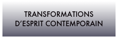 TRANSFORMATIONS
D’ESPRIT CONTEMPORAIN